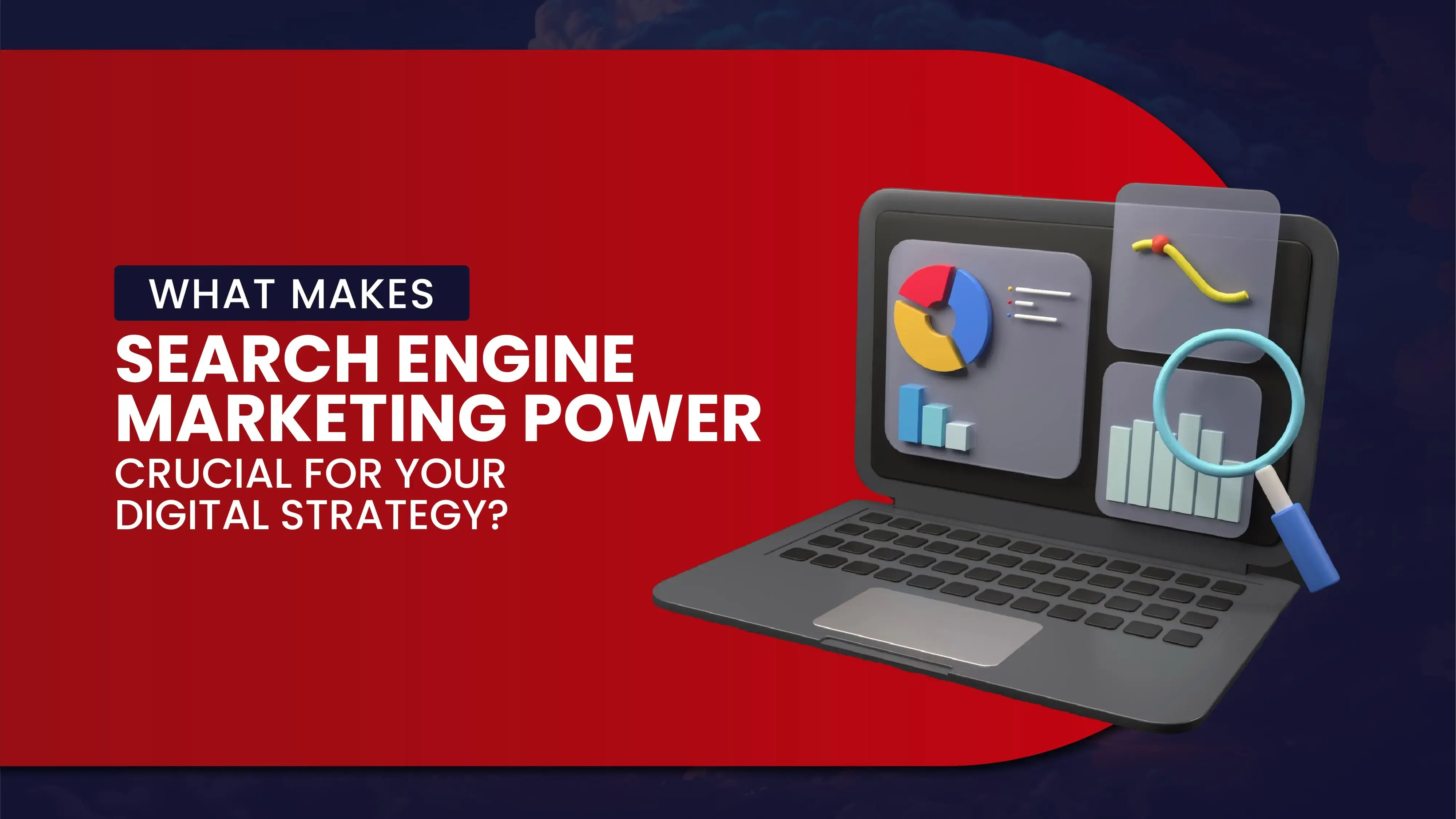 What Makes Search Engine Marketing Power Crucial for Your Digital Strategy?